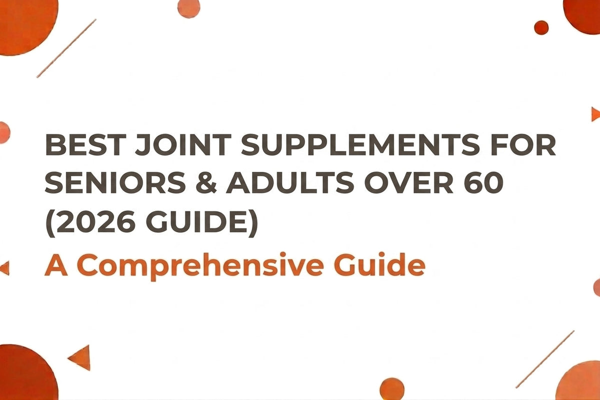 Best Joint Supplements for Seniors & Adults Over 60 (2026 Guide)