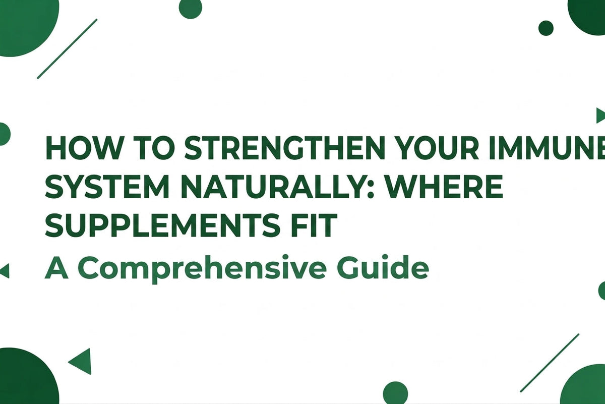 How to Strengthen Your Immune System Naturally Where Supplements Fit