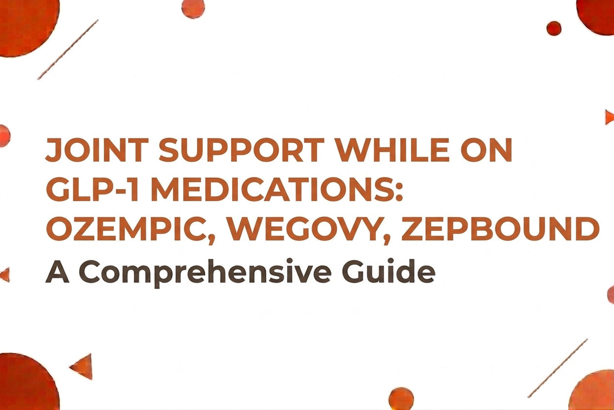 Joint Support While on GLP-1 Medications (Ozempic, Wegovy, Zepbound)