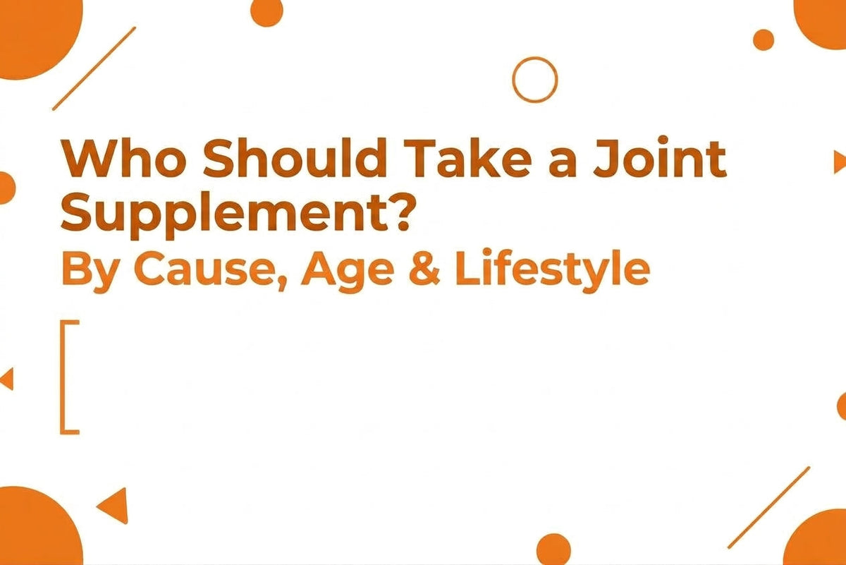 Who Should Take a Joint Supplement? By Cause, Age & Lifestyle