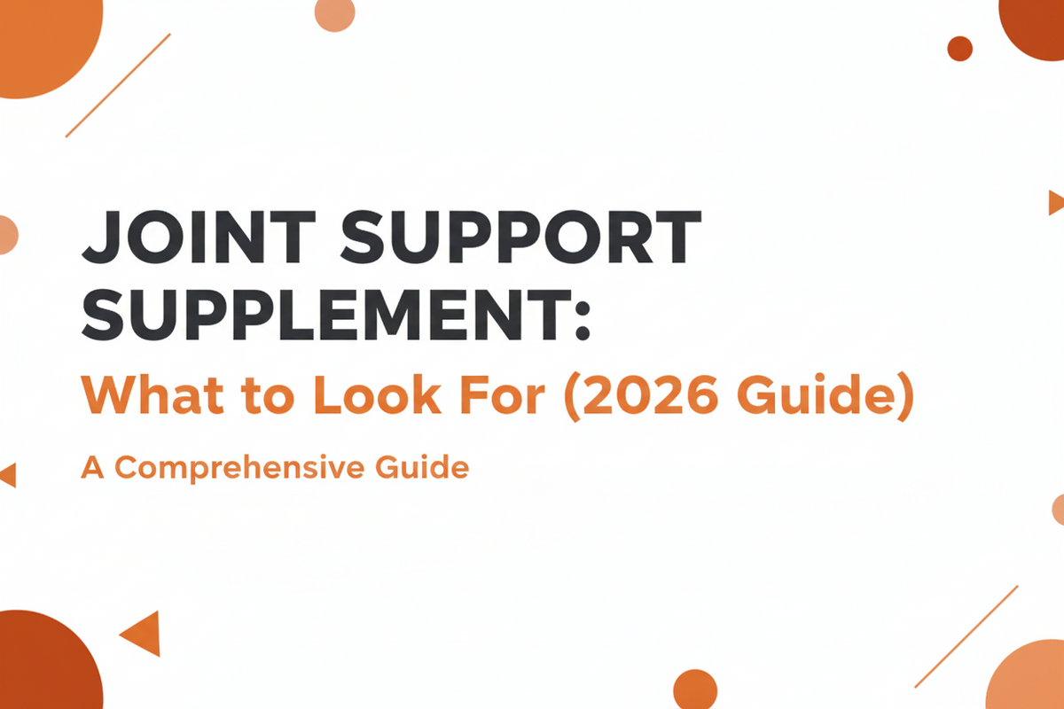 Joint Support Supplement: What to Look For (2026 Guide)